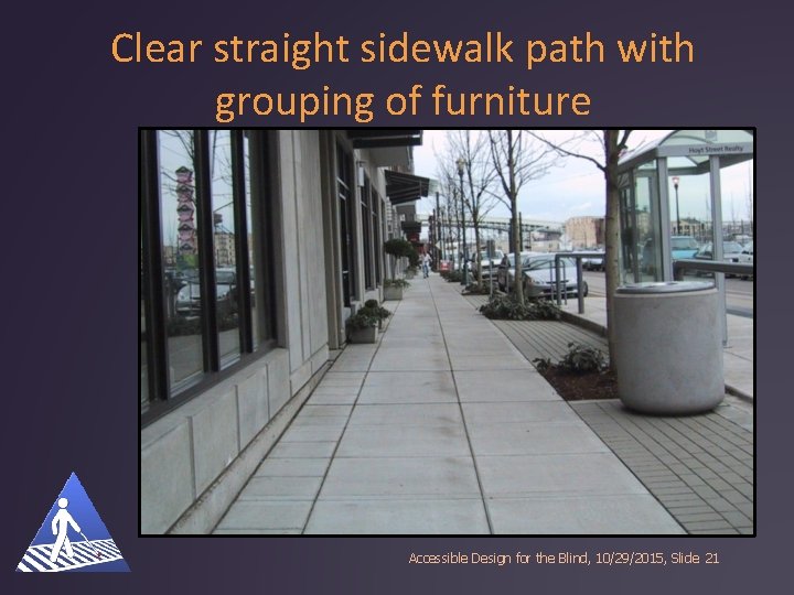 Clear straight sidewalk path with grouping of furniture Accessible Design for the Blind, 10/29/2015,