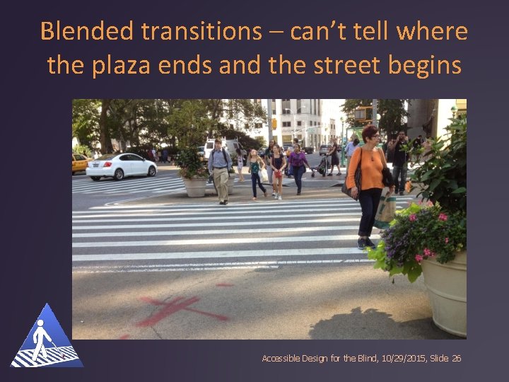 Blended transitions – can’t tell where the plaza ends and the street begins Accessible