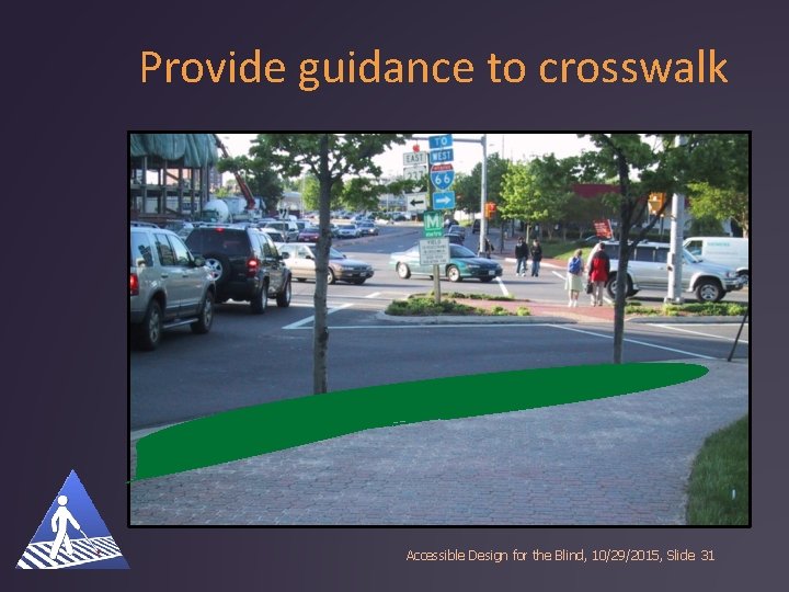 Provide guidance to crosswalk Accessible Design for the Blind, 10/29/2015, Slide 31 