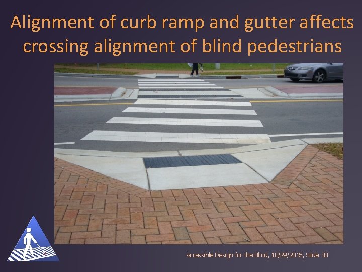 Alignment of curb ramp and gutter affects crossing alignment of blind pedestrians Accessible Design