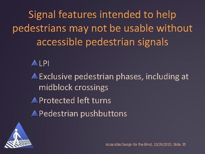 Signal features intended to help pedestrians may not be usable without accessible pedestrian signals