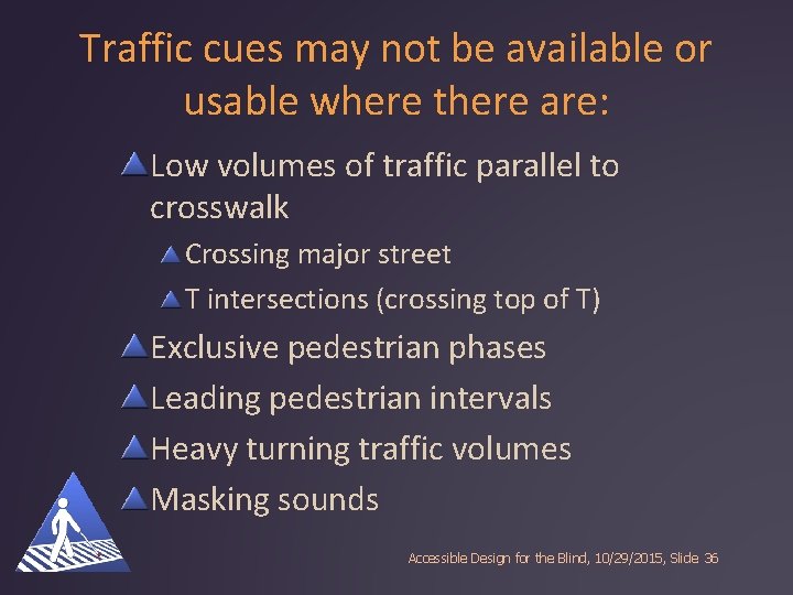 Traffic cues may not be available or usable where there are: Low volumes of