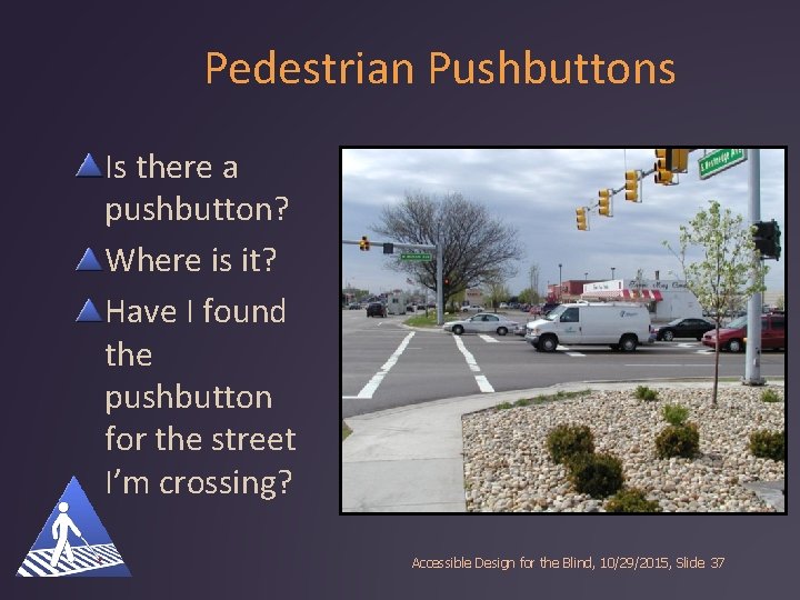Pedestrian Pushbuttons Is there a pushbutton? Where is it? Have I found the pushbutton