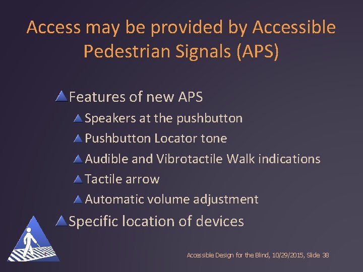 Access may be provided by Accessible Pedestrian Signals (APS) Features of new APS Speakers