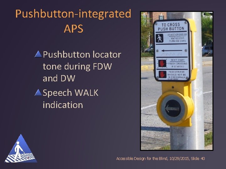 Pushbutton-integrated APS Pushbutton locator tone during FDW and DW Speech WALK indication Accessible Design Pushbutton-integrated APS Pushbutton locator tone during FDW and DW Speech WALK indication Accessible Design