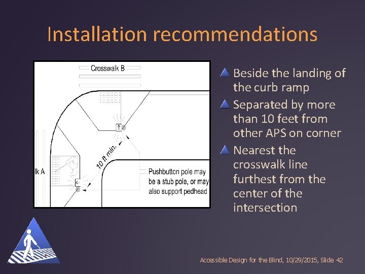 Installation recommendations Beside the landing of the curb ramp Separated by more than 10