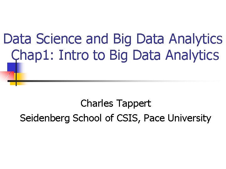 Data Science and Big Data Analytics Chap 1: Intro to Big Data Analytics Charles