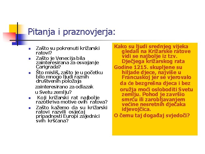 Pitanja i praznovjerja: n n n Zašto su pokrenuti križarski ratovi? Zašto je Venecija