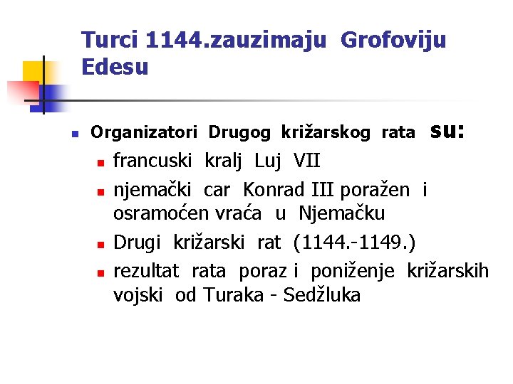 Turci 1144. zauzimaju Grofoviju Edesu n Organizatori Drugog križarskog rata n n su: francuski