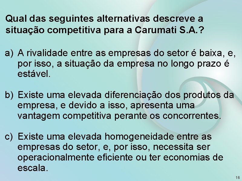 Qual das seguintes alternativas descreve a situação competitiva para a Carumati S. A. ?