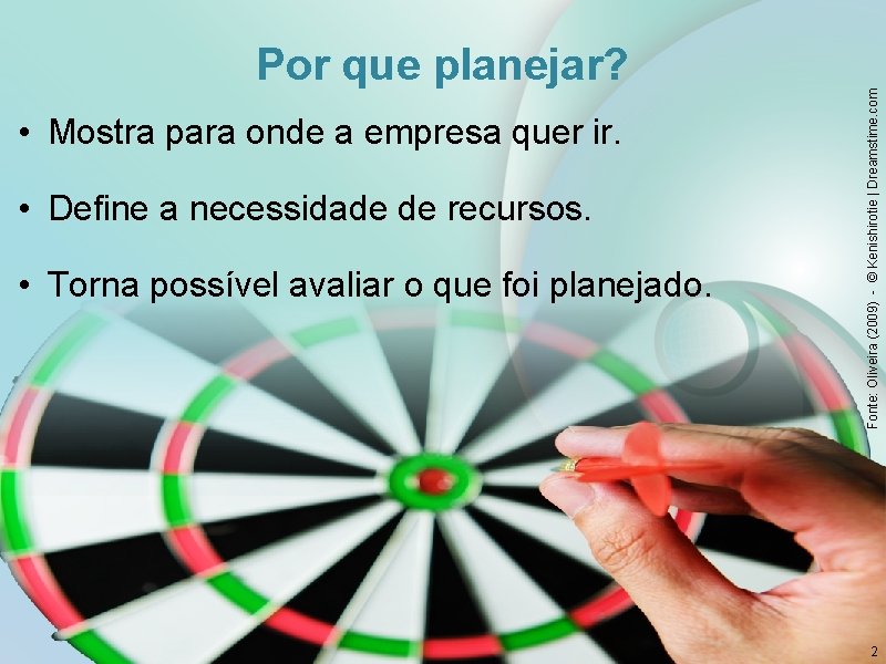  • Mostra para onde a empresa quer ir. • Define a necessidade de