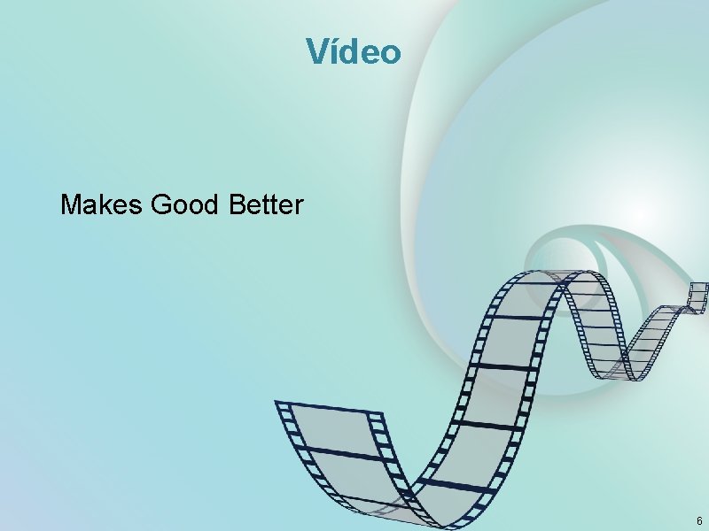 Vídeo Makes Good Better 6 