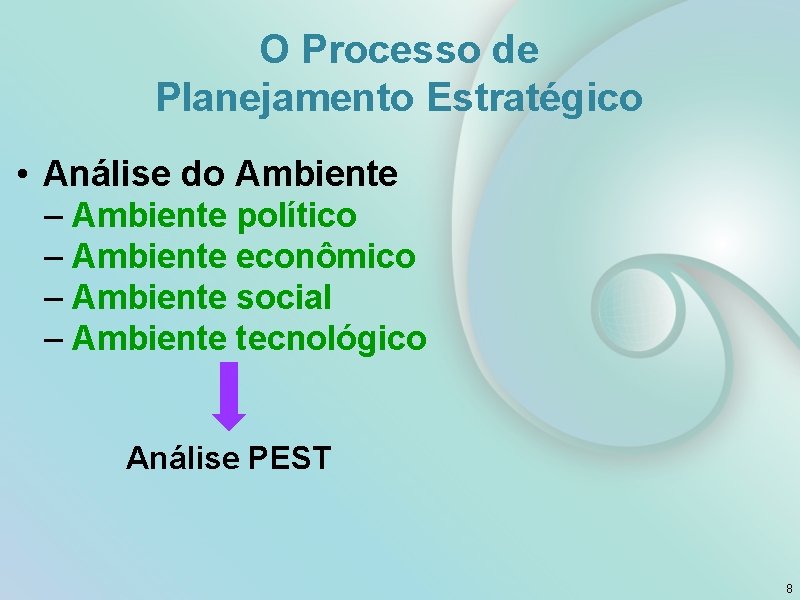 O Processo de Planejamento Estratégico • Análise do Ambiente – Ambiente político – Ambiente