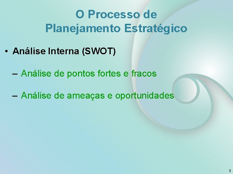 O Processo de Planejamento Estratégico • Análise Interna (SWOT) – Análise de pontos fortes