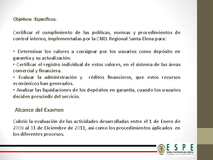 Objetivos Específicos. Certificar el cumplimiento de las políticas, normas y procedimientos de control interno,