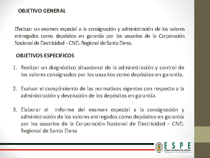 OBJETIVO GENERAL Efectuar un examen especial a la consignación y administración de los valores