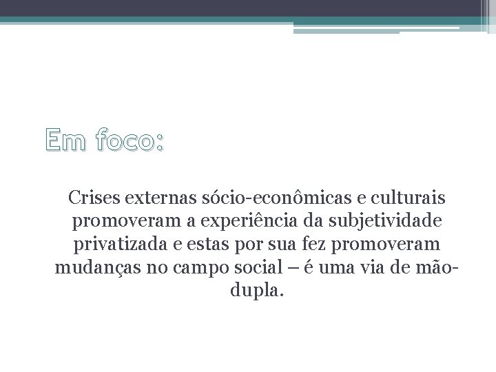 Em foco: Crises externas sócio-econômicas e culturais promoveram a experiência da subjetividade privatizada e