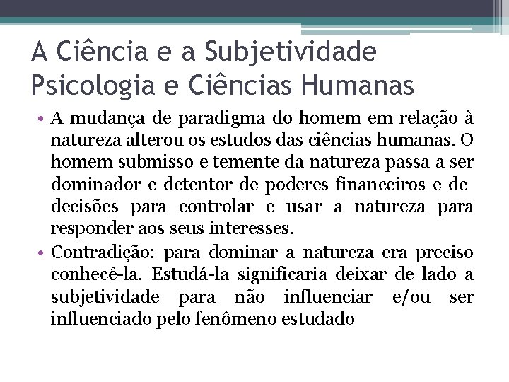 A Ciência e a Subjetividade Psicologia e Ciências Humanas • A mudança de paradigma