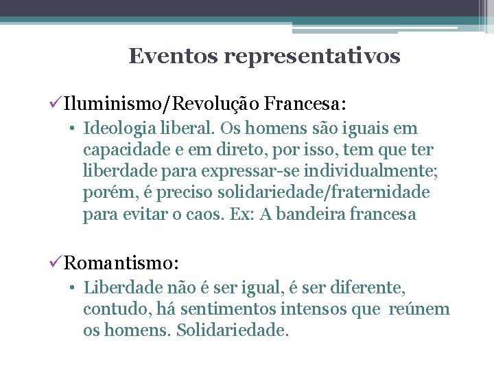 Eventos representativos üIluminismo/Revolução Francesa: • Ideologia liberal. Os homens são iguais em capacidade e