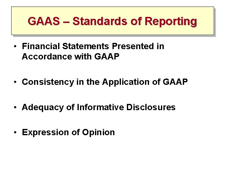 GAAS – Standards of Reporting • Financial Statements Presented in Accordance with GAAP • GAAS – Standards of Reporting • Financial Statements Presented in Accordance with GAAP •
