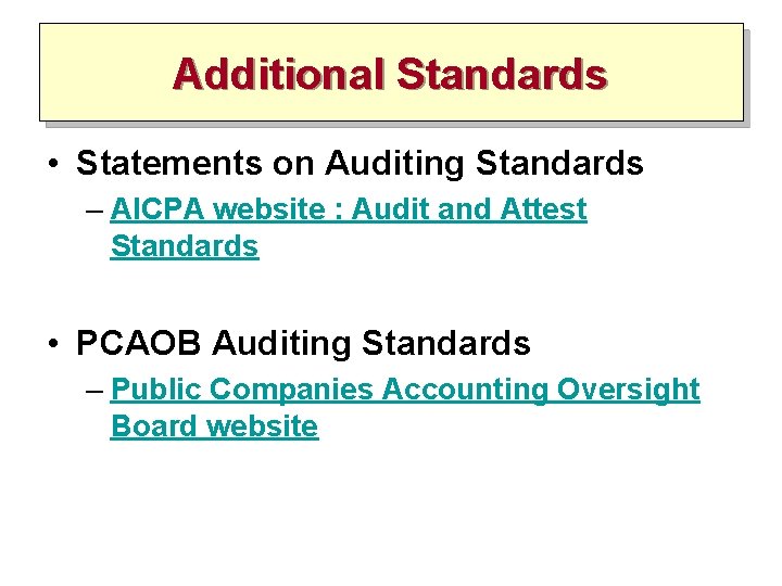 Additional Standards • Statements on Auditing Standards – AICPA website : Audit and Attest Additional Standards • Statements on Auditing Standards – AICPA website : Audit and Attest