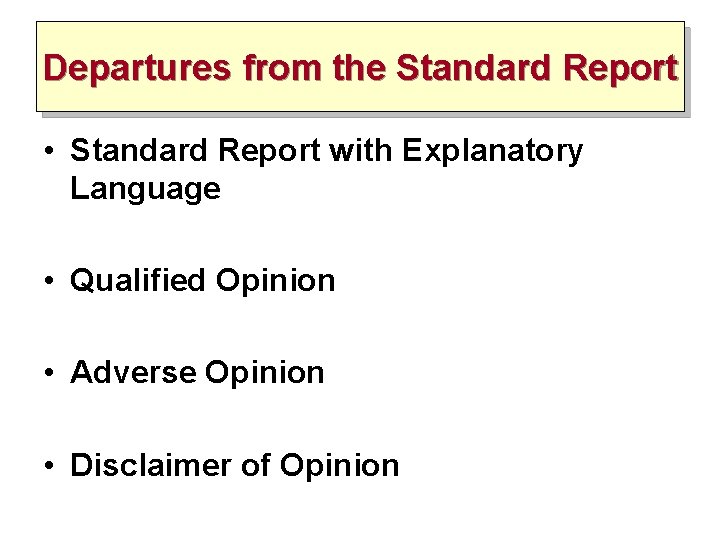 Departures from the Standard Report • Standard Report with Explanatory Language • Qualified Opinion Departures from the Standard Report • Standard Report with Explanatory Language • Qualified Opinion
