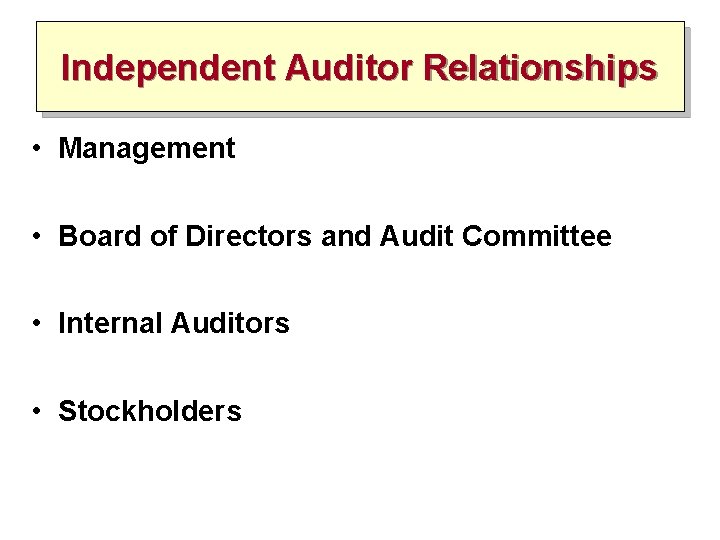 Independent Auditor Relationships • Management • Board of Directors and Audit Committee • Internal Independent Auditor Relationships • Management • Board of Directors and Audit Committee • Internal