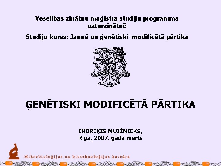 Veselības zinātņu maģistra studiju programma uzturzinātnē Studiju kurss: Jaunā un ģenētiski modificētā pārtika ĢENĒTISKI