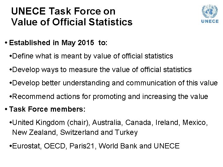 UNECE Task Force on Value of Official Statistics • Established in May 2015 to: UNECE Task Force on Value of Official Statistics • Established in May 2015 to: