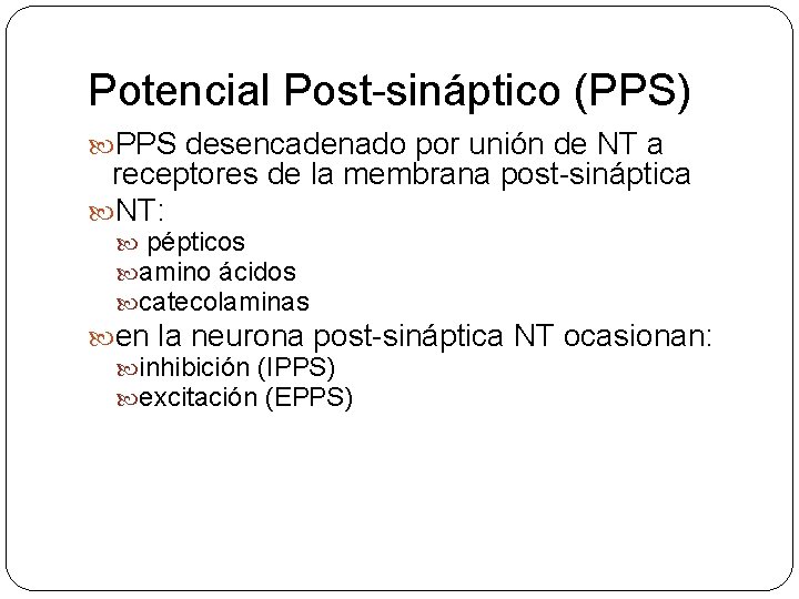 Potencial Post-sináptico (PPS) PPS desencadenado por unión de NT a receptores de la membrana