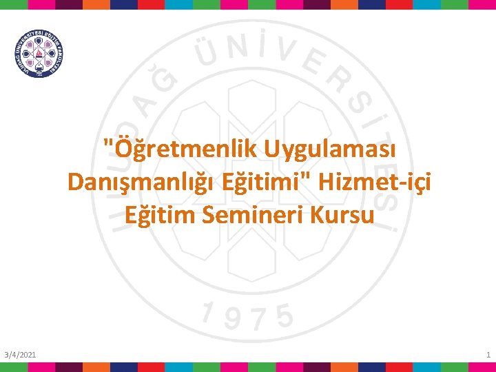 "Öğretmenlik Uygulaması Danışmanlığı Eğitimi" Hizmet-içi Eğitim Semineri Kursu 3/4/2021 1 