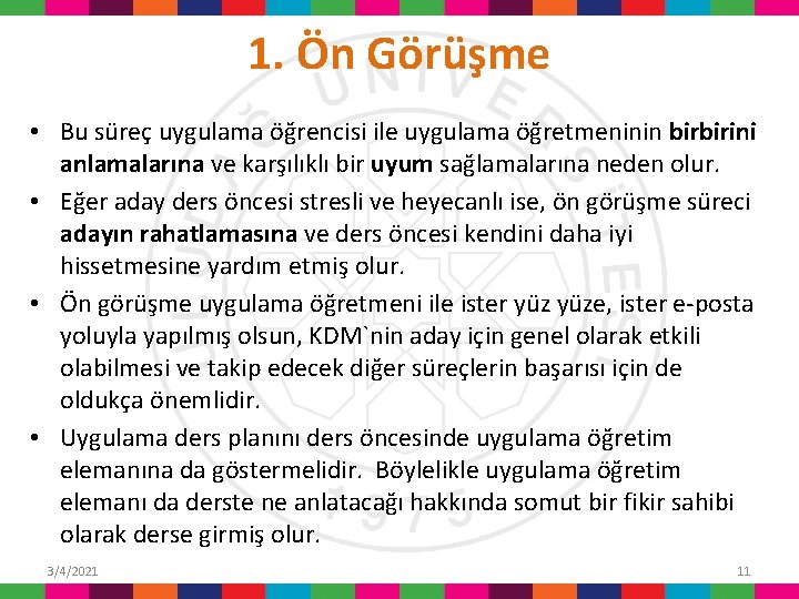 1. Ön Görüşme • Bu süreç uygulama öğrencisi ile uygulama öğretmeninin birbirini anlamalarına ve