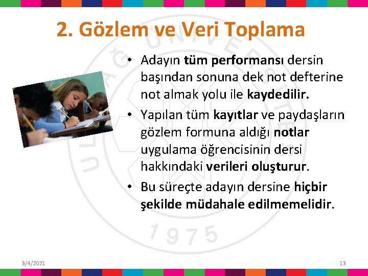 2. Gözlem ve Veri Toplama • Adayın tüm performansı dersin başından sonuna dek not