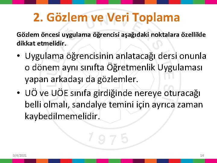 2. Gözlem ve Veri Toplama Gözlem öncesi uygulama öğrencisi aşağıdaki noktalara özellikle dikkat etmelidir.