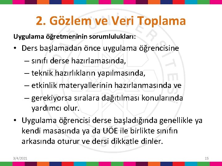 2. Gözlem ve Veri Toplama Uygulama öğretmeninin sorumlulukları: • Ders başlamadan önce uygulama öğrencisine