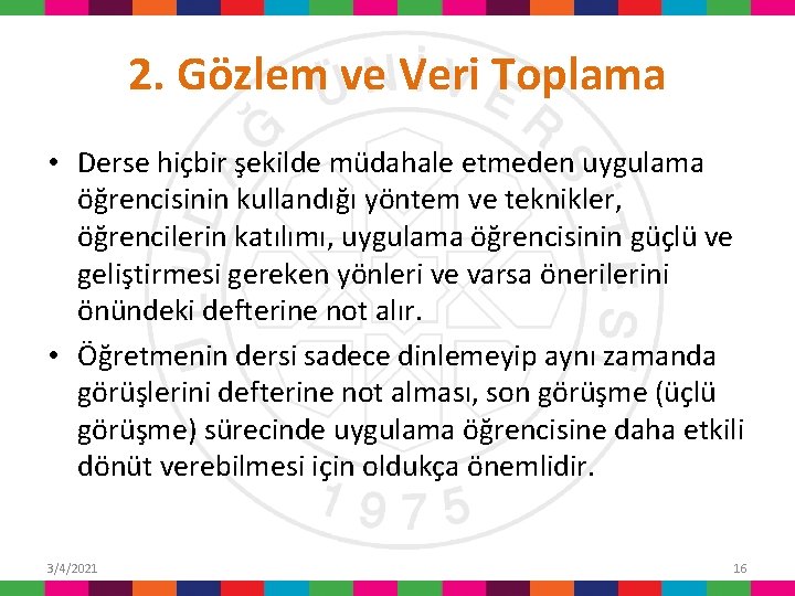 2. Gözlem ve Veri Toplama • Derse hiçbir şekilde müdahale etmeden uygulama öğrencisinin kullandığı