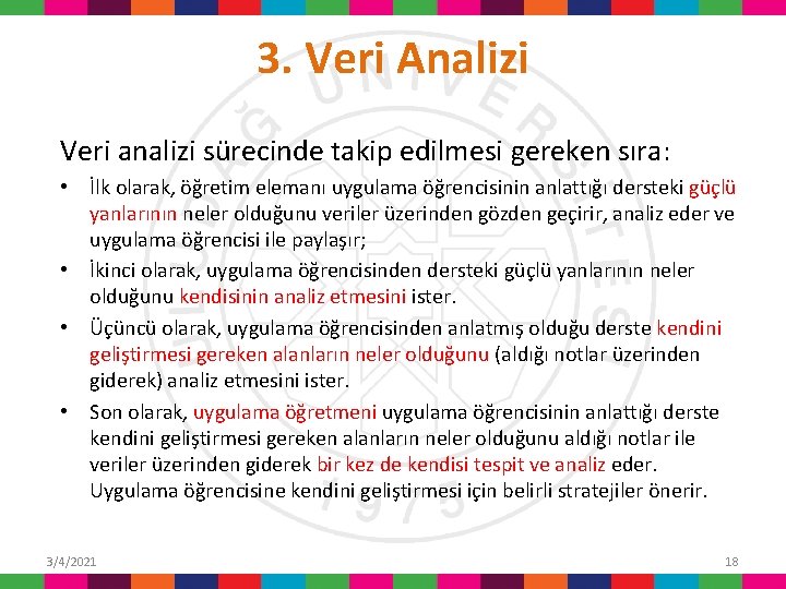 3. Veri Analizi Veri analizi sürecinde takip edilmesi gereken sıra: • İlk olarak, öğretim