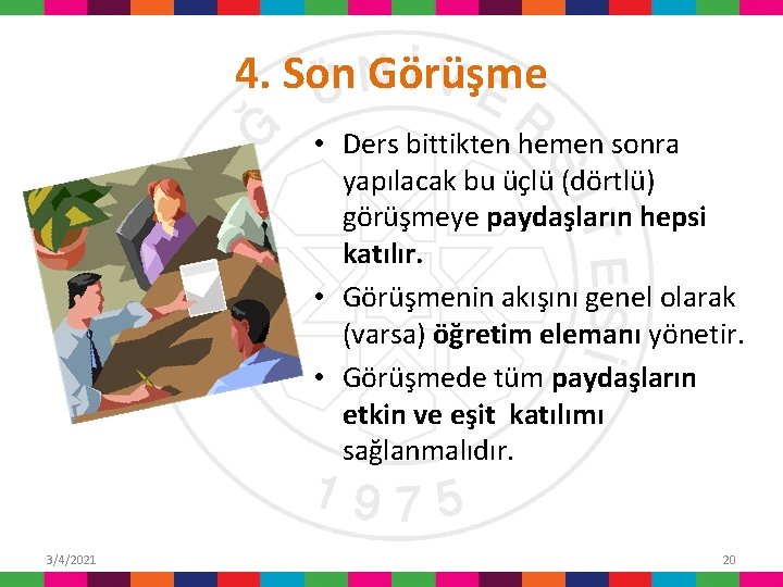 4. Son Görüşme • Ders bittikten hemen sonra yapılacak bu üçlü (dörtlü) görüşmeye paydaşların