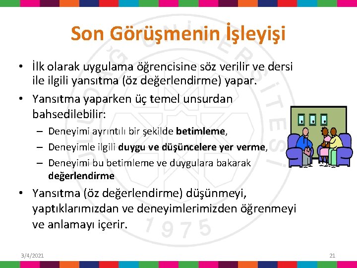 Son Görüşmenin İşleyişi • İlk olarak uygulama öğrencisine söz verilir ve dersi ile ilgili