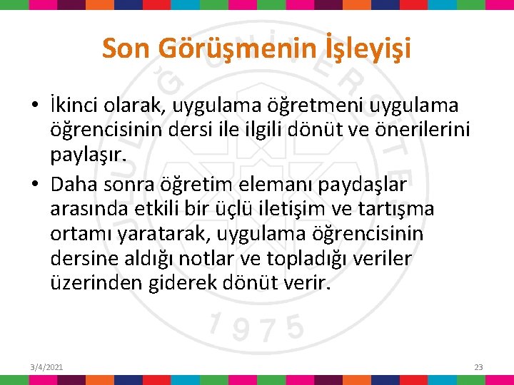 Son Görüşmenin İşleyişi • İkinci olarak, uygulama öğretmeni uygulama öğrencisinin dersi ile ilgili dönüt