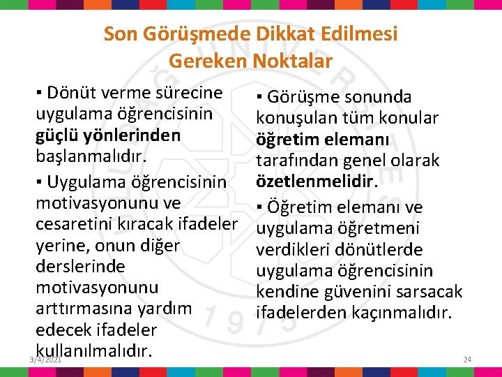 Son Görüşmede Dikkat Edilmesi Gereken Noktalar ▪ Dönüt verme sürecine uygulama öğrencisinin güçlü yönlerinden