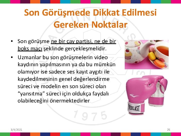 Son Görüşmede Dikkat Edilmesi Gereken Noktalar • Son görüşme ne bir çay partisi, ne