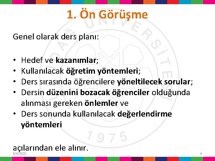 1. Ön Görüşme Genel olarak ders planı: Hedef ve kazanımlar; Kullanılacak öğretim yöntemleri; Ders