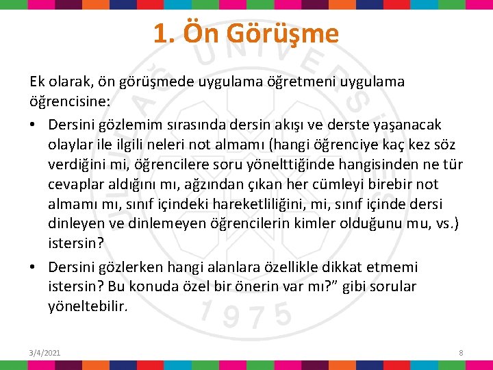 1. Ön Görüşme Ek olarak, ön görüşmede uygulama öğretmeni uygulama öğrencisine: • Dersini gözlemim