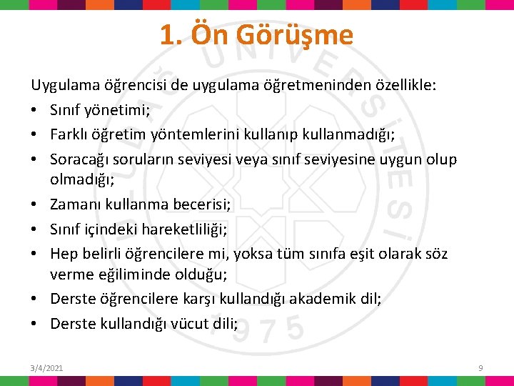 1. Ön Görüşme Uygulama öğrencisi de uygulama öğretmeninden özellikle: • Sınıf yönetimi; • Farklı