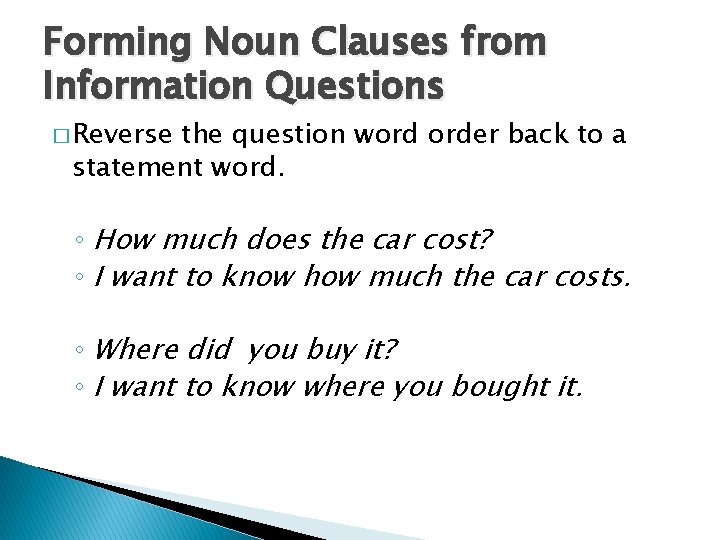 Forming Noun Clauses from Information Questions � Reverse the question word order back to