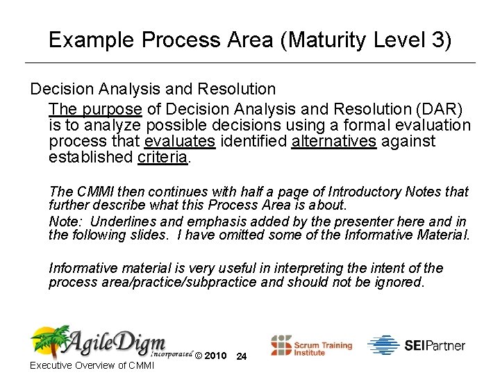 Example Process Area (Maturity Level 3) Decision Analysis and Resolution The purpose of Decision