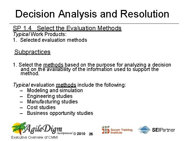 Decision Analysis and Resolution SP 1. 4 Select the Evaluation Methods Typical Work Products: