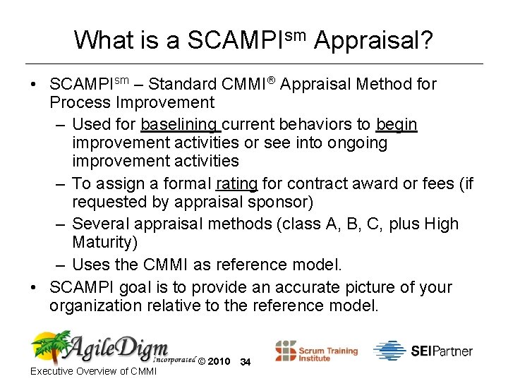 What is a SCAMPIsm Appraisal? • SCAMPIsm – Standard CMMI Appraisal Method for Process