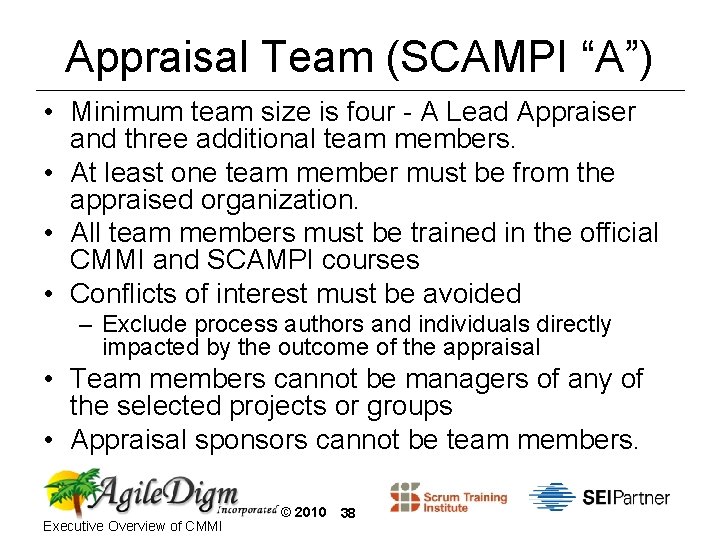Appraisal Team (SCAMPI “A”) • Minimum team size is four - A Lead Appraiser